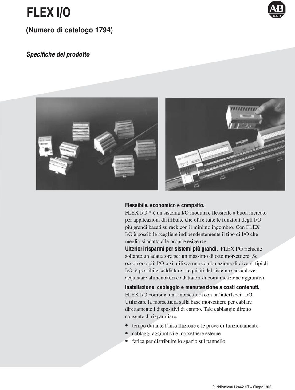 Se occorrono più I/O o si utilizza una combinazione di diversi tipi di I/O, è possibile soddisfare i requisiti del sistema senza dover acquistare alimentatori e adattatori di comunicazione aggiuntivi.