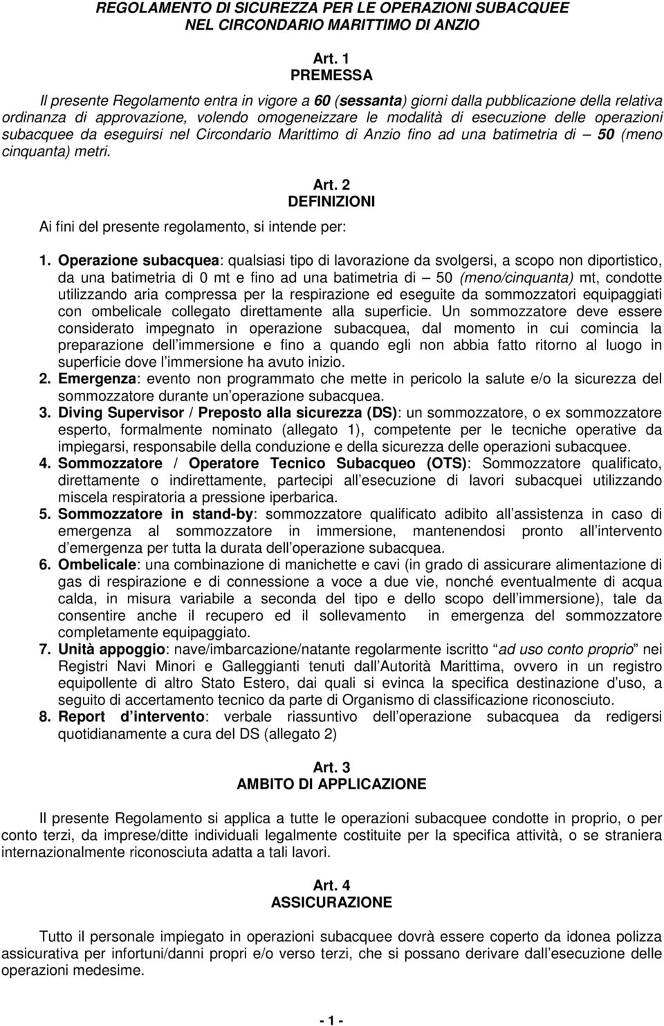 operazioni subacquee da eseguirsi nel Circondario Marittimo di Anzio fino ad una batimetria di 50 (meno cinquanta) metri. Art. 2 DEFINIZIONI Ai fini del presente regolamento, si intende per: 1.