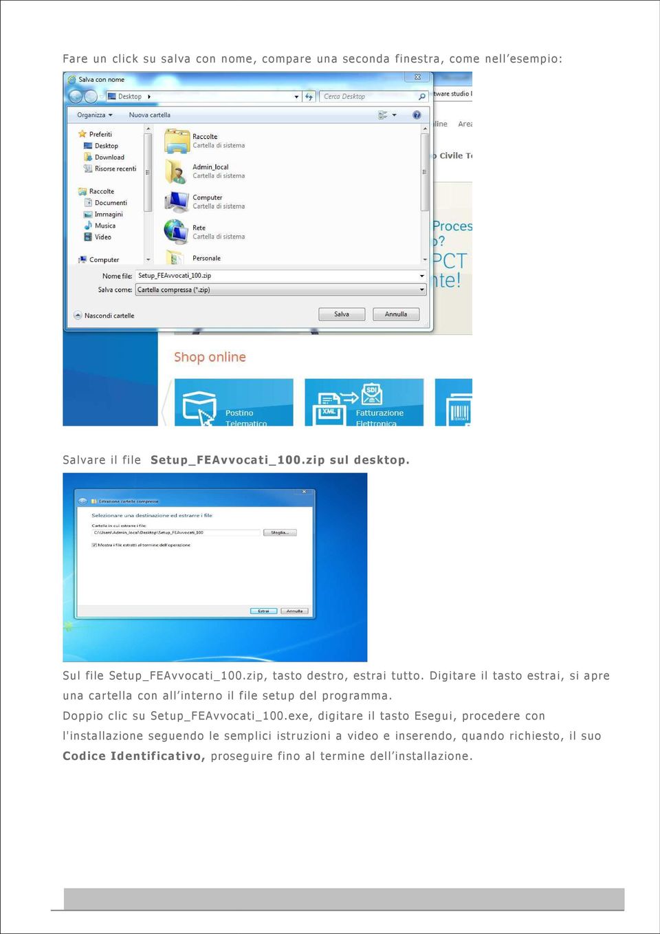 Digitare il tasto estrai, si apre una cartella con all interno il file setup del programma. Doppio clic su Setup_FEAvvocati_100.