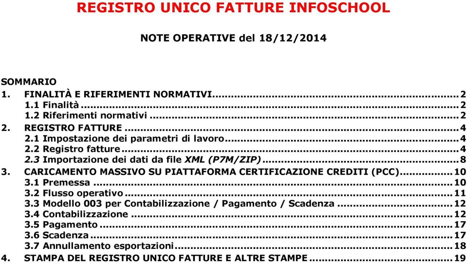 CARICAMENTO MASSIVO SU PIATTAFORMA CERTIFICAZIONE CREDITI (PCC)...10 3.1 Premessa...10 3.2 Flusso operativo...11 3.