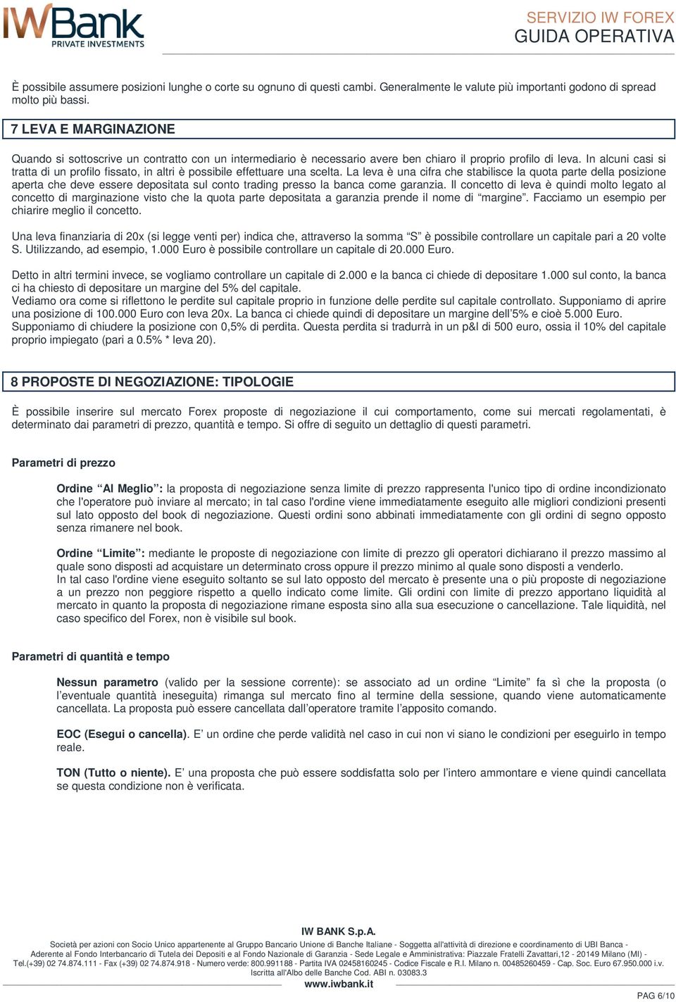 In alcuni casi si tratta di un profilo fissato, in altri è possibile effettuare una scelta.