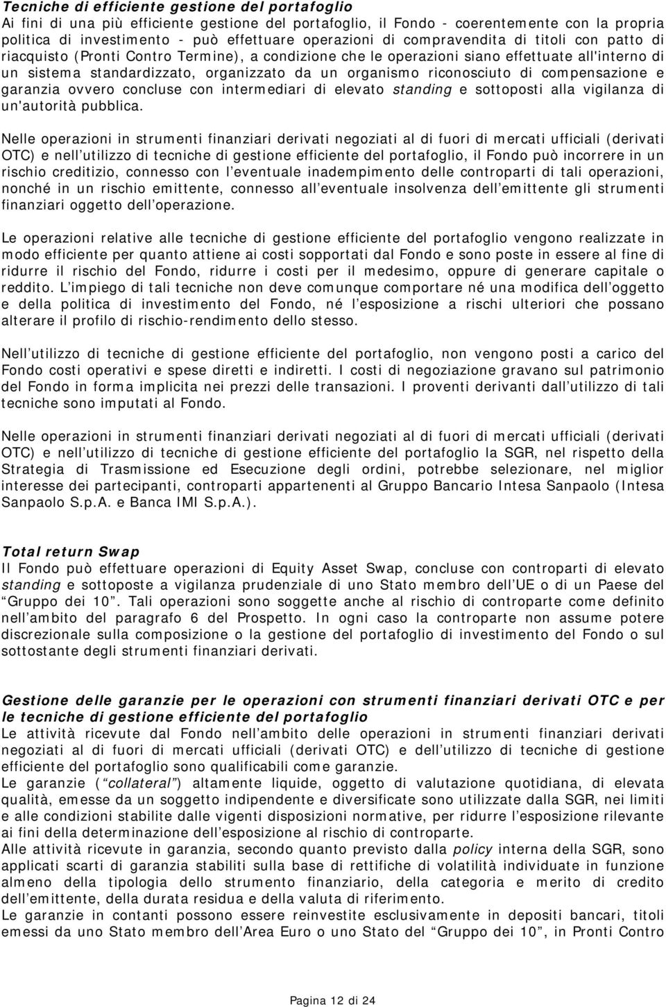 riconosciuto di compensazione e garanzia ovvero concluse con intermediari di elevato standing e sottoposti alla vigilanza di un'autorità pubblica.