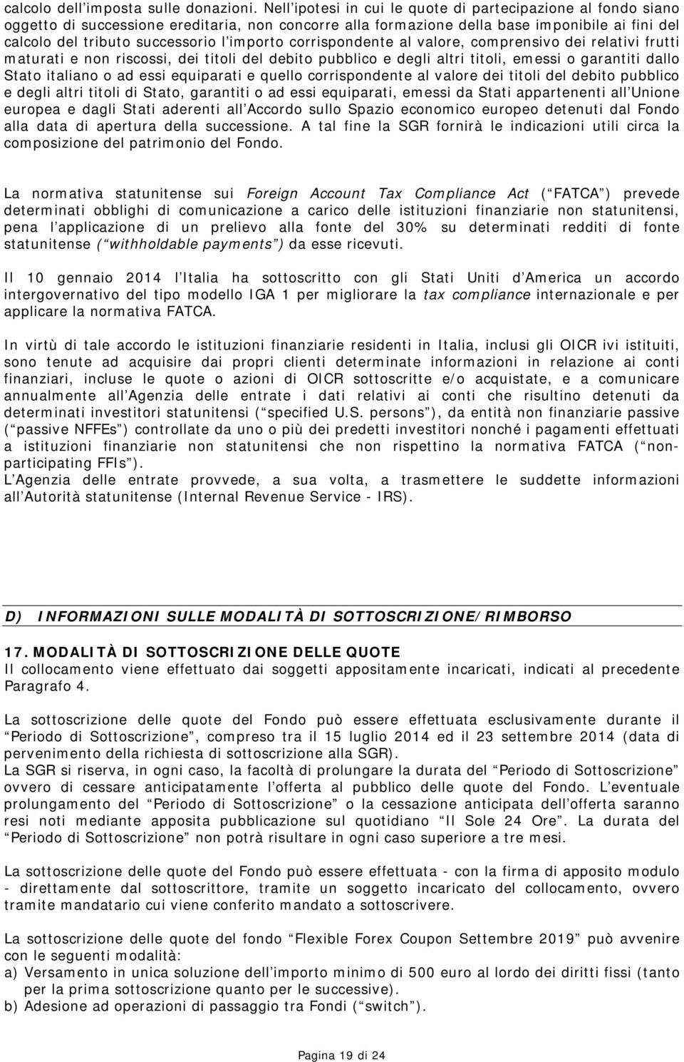 importo corrispondente al valore, comprensivo dei relativi frutti maturati e non riscossi, dei titoli del debito pubblico e degli altri titoli, emessi o garantiti dallo Stato italiano o ad essi