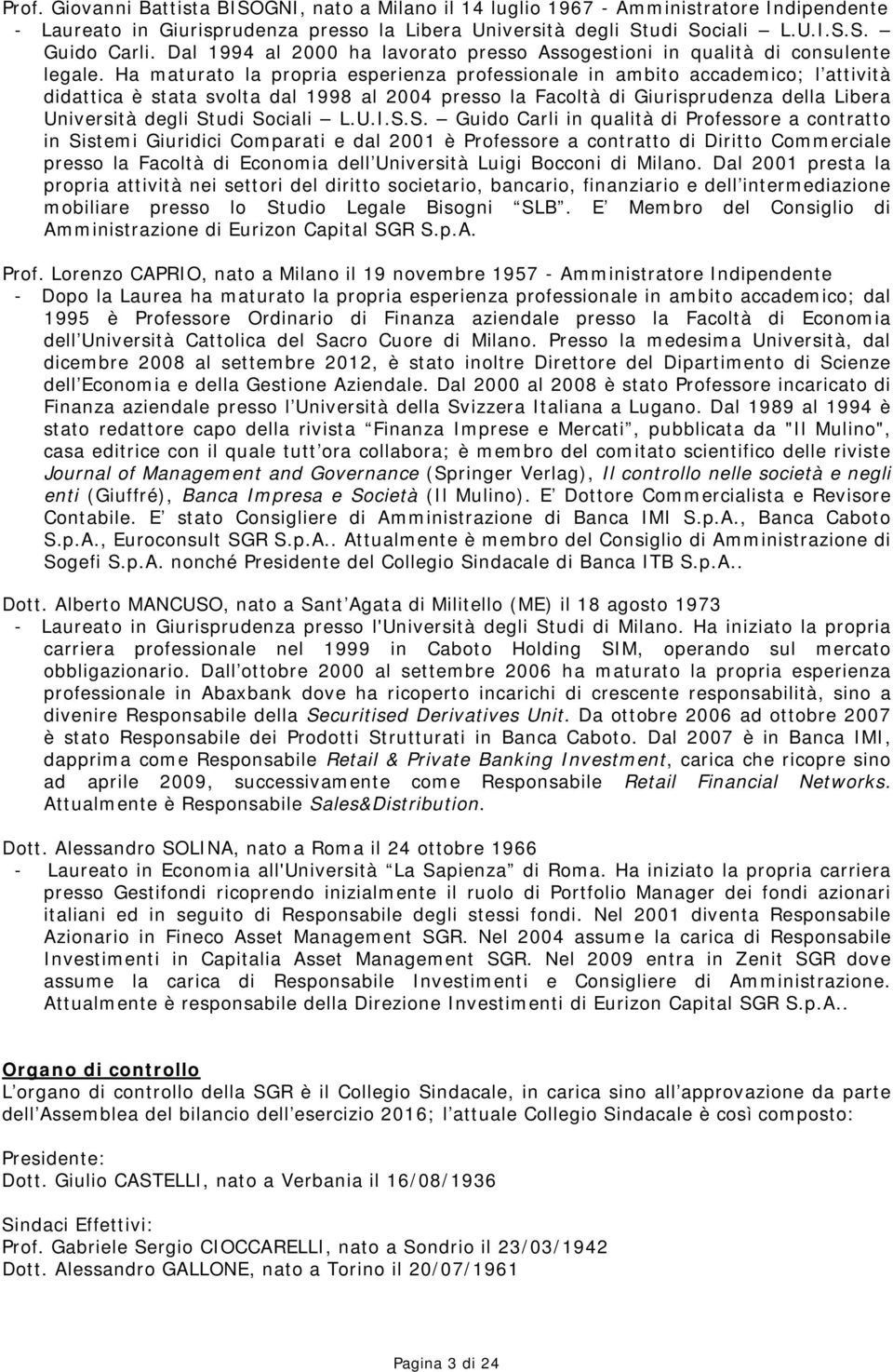 Ha maturato la propria esperienza professionale in ambito accademico; l attività didattica è stata svolta dal 1998 al 2004 presso la Facoltà di Giurisprudenza della Libera Università degli Studi