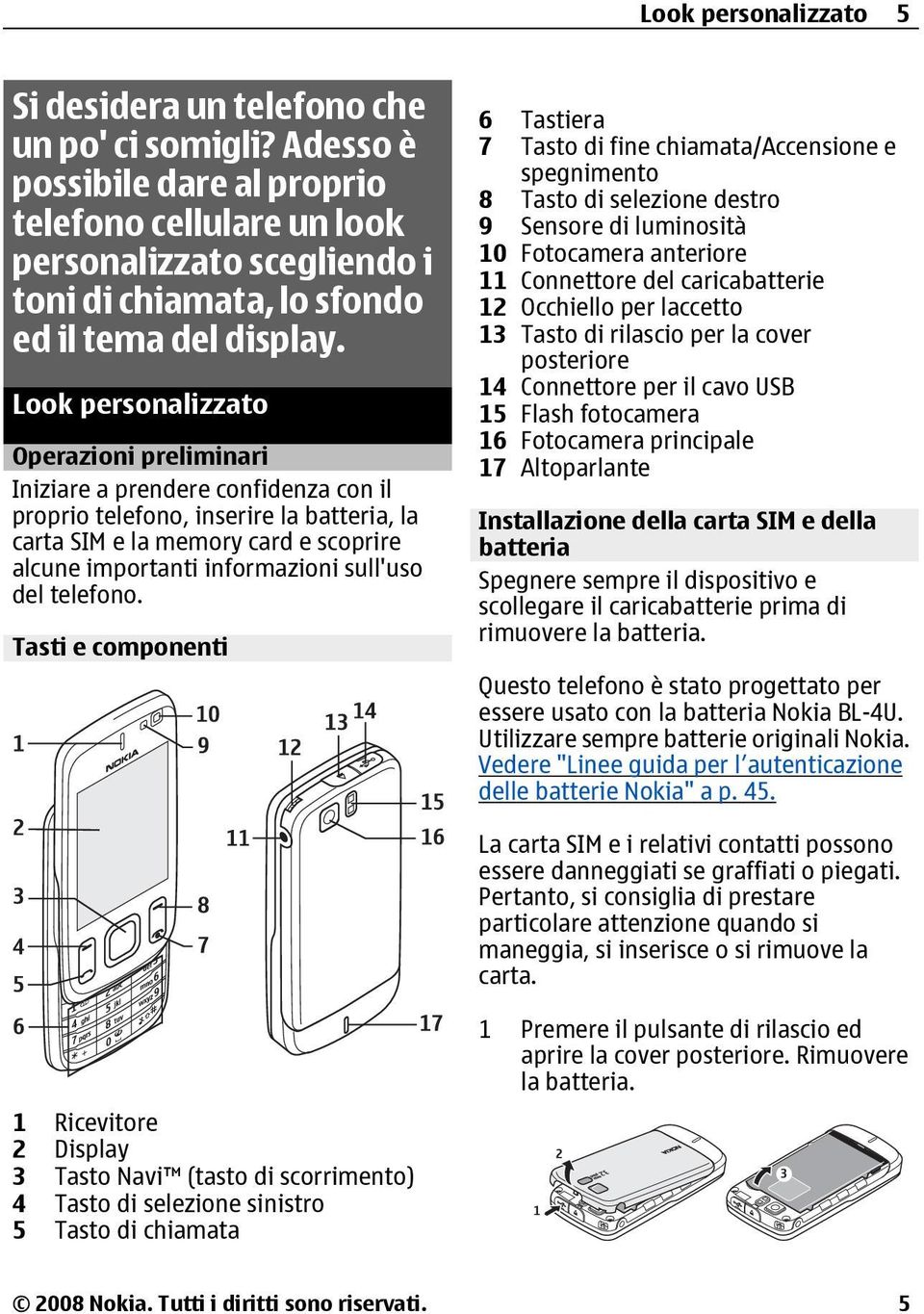 Look personalizzato Operazioni preliminari Iniziare a prendere confidenza con il proprio telefono, inserire la batteria, la carta SIM e la memory card e scoprire alcune importanti informazioni