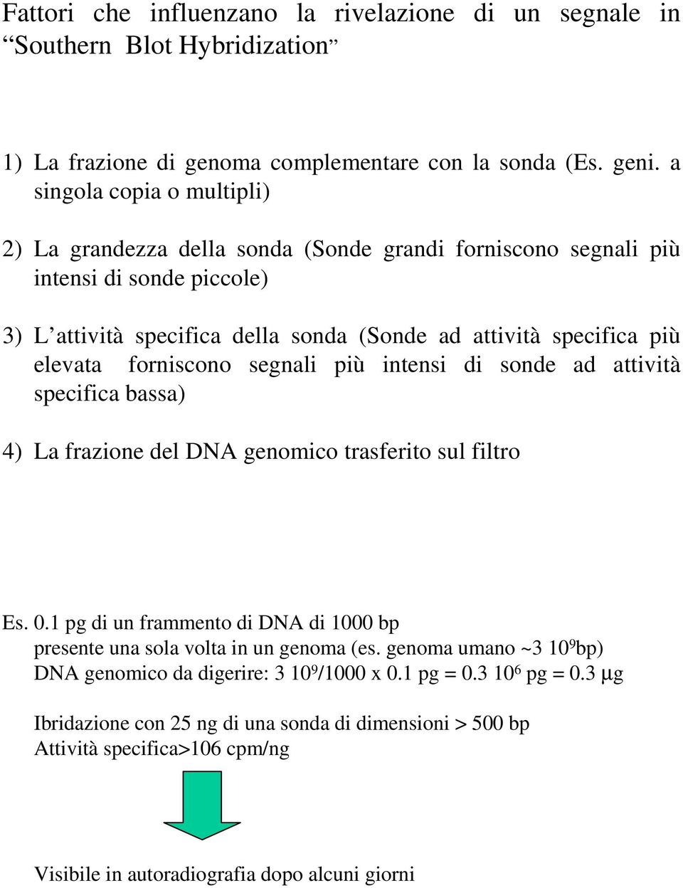 forniscono segnali più intensi di sonde ad attività specifica bassa) 4) La frazione del DNA genomico trasferito sul filtro Es. 0.