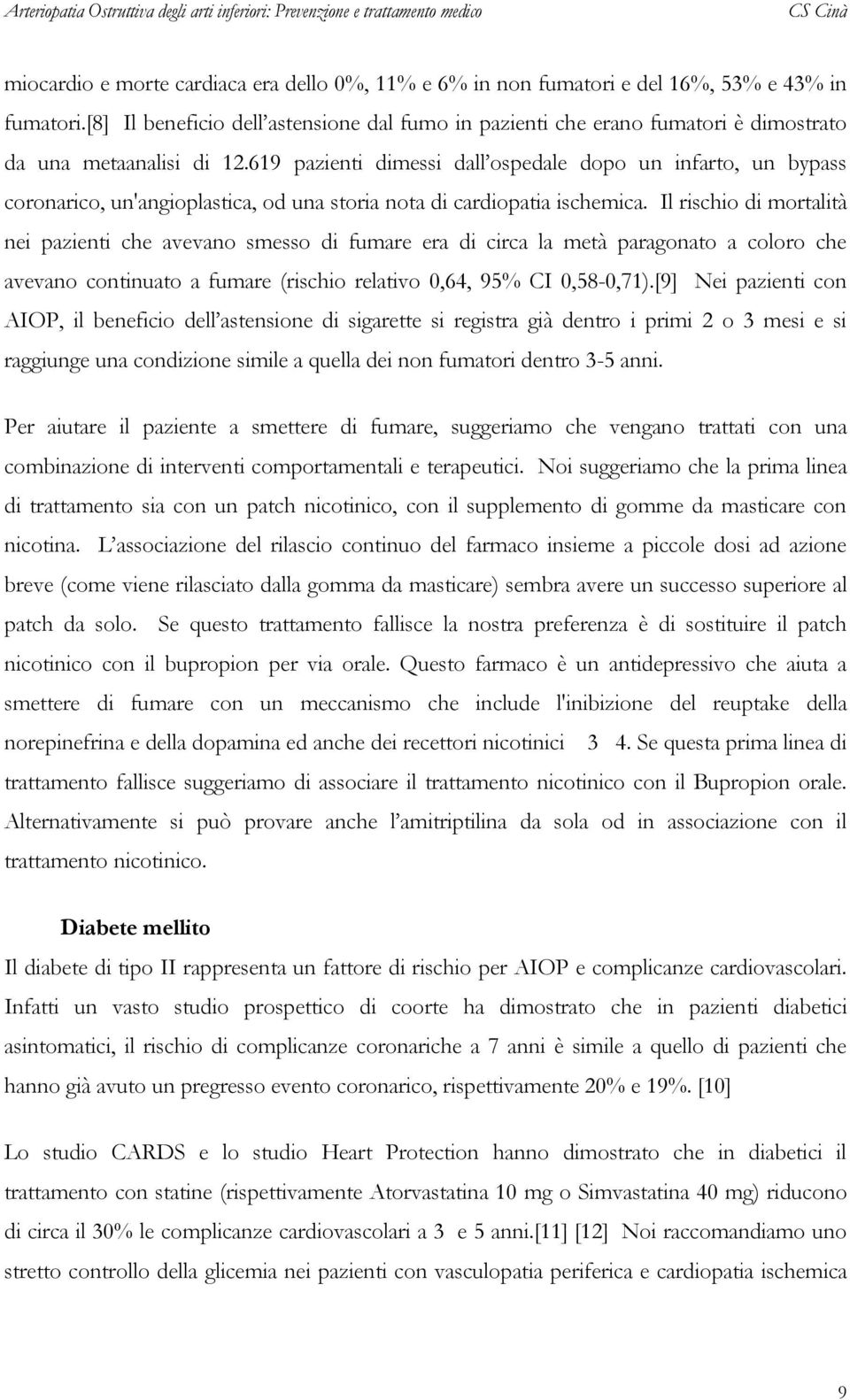 619 pazienti dimessi dall ospedale dopo un infarto, un bypass coronarico, un'angioplastica, od una storia nota di cardiopatia ischemica.