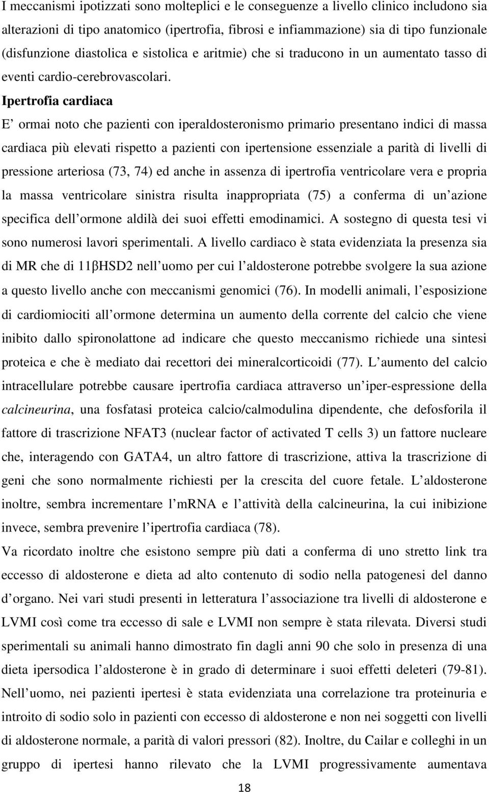 Ipertrofia cardiaca E ormai noto che pazienti con iperaldosteronismo primario presentano indici di massa cardiaca più elevati rispetto a pazienti con ipertensione essenziale a parità di livelli di