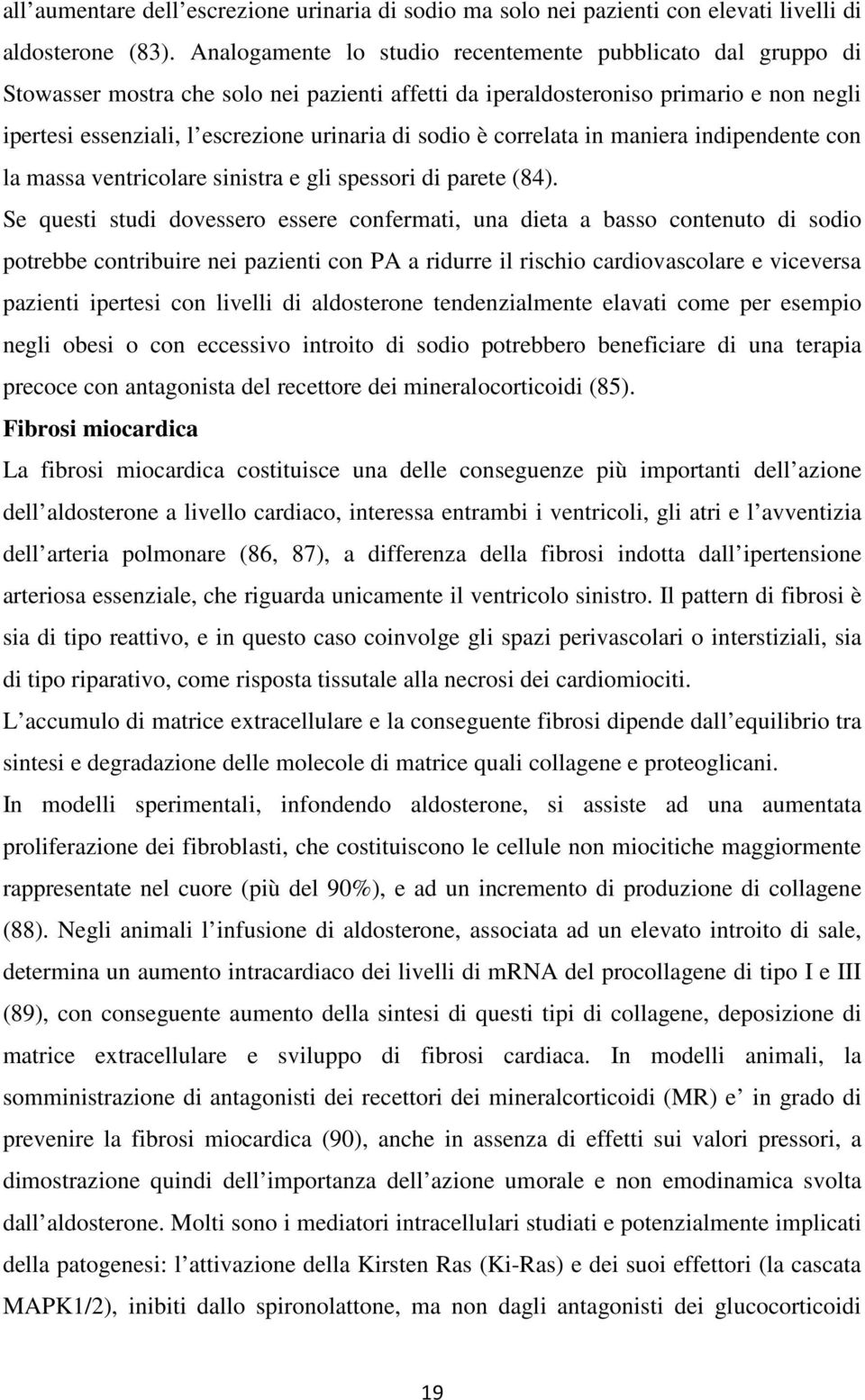 sodio è correlata in maniera indipendente con la massa ventricolare sinistra e gli spessori di parete (84).