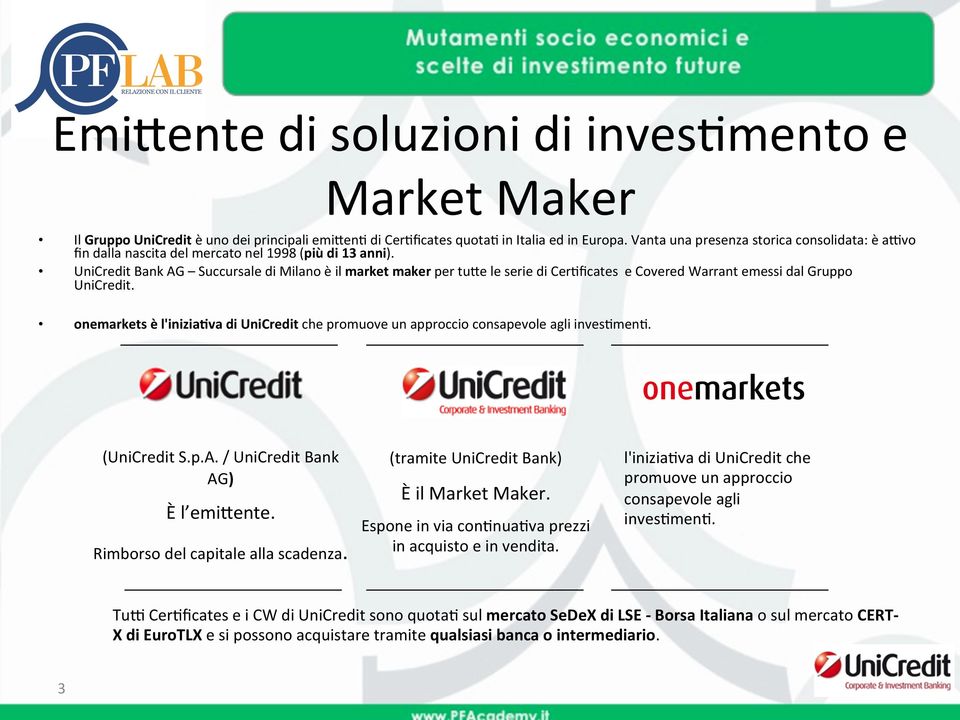 UniCredit Bank AG Succursale di Milano è il market maker per tufe le serie di Cer9ﬁcates e Covered Warrant emessi dal Gruppo UniCredit.