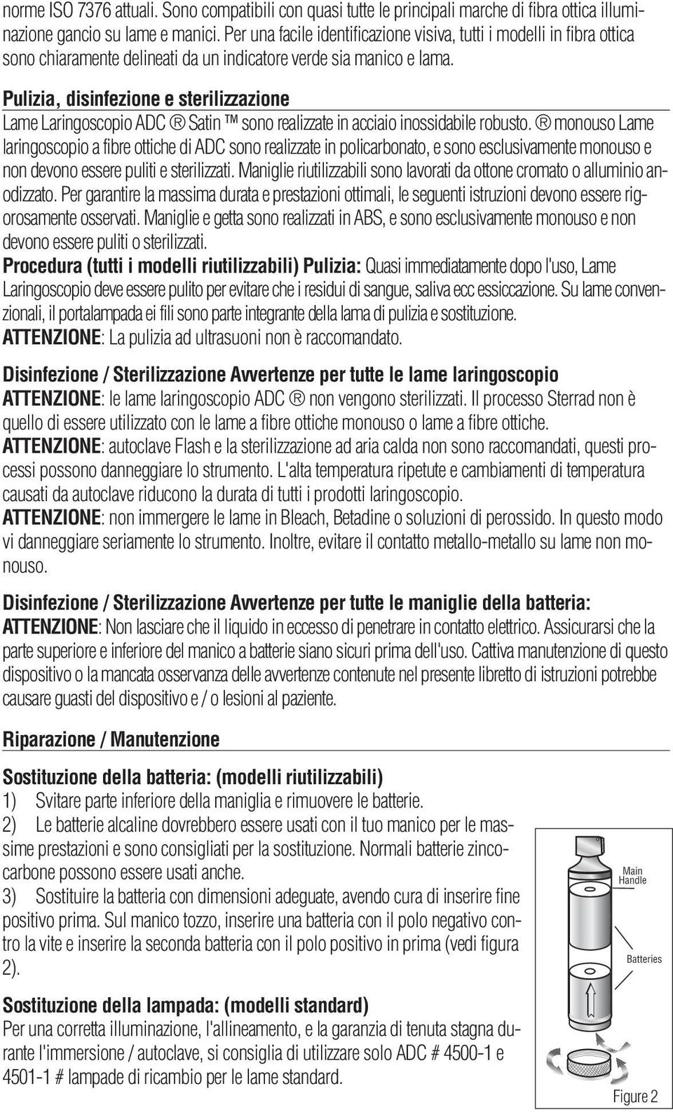 Pulizia, disinfezione e sterilizzazione Lame Laringoscopio ADC Satin sono realizzate in acciaio inossidabile robusto.