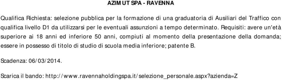 Requisiti: avere un'età superiore ai 18 anni ed inferiore 50 anni, compiuti al momento della presentazione della domanda; essere