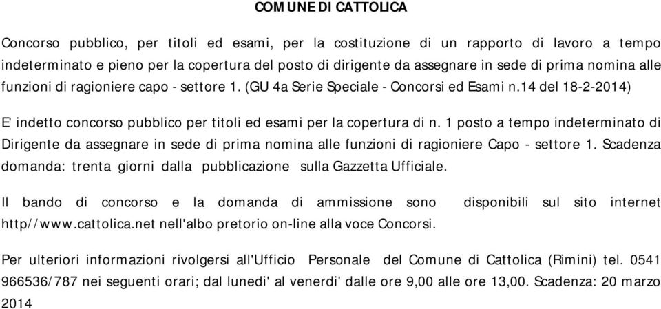 1 posto a tempo indeterminato di Dirigente da assegnare in sede di prima nomina alle funzioni di ragioniere Capo - settore 1.