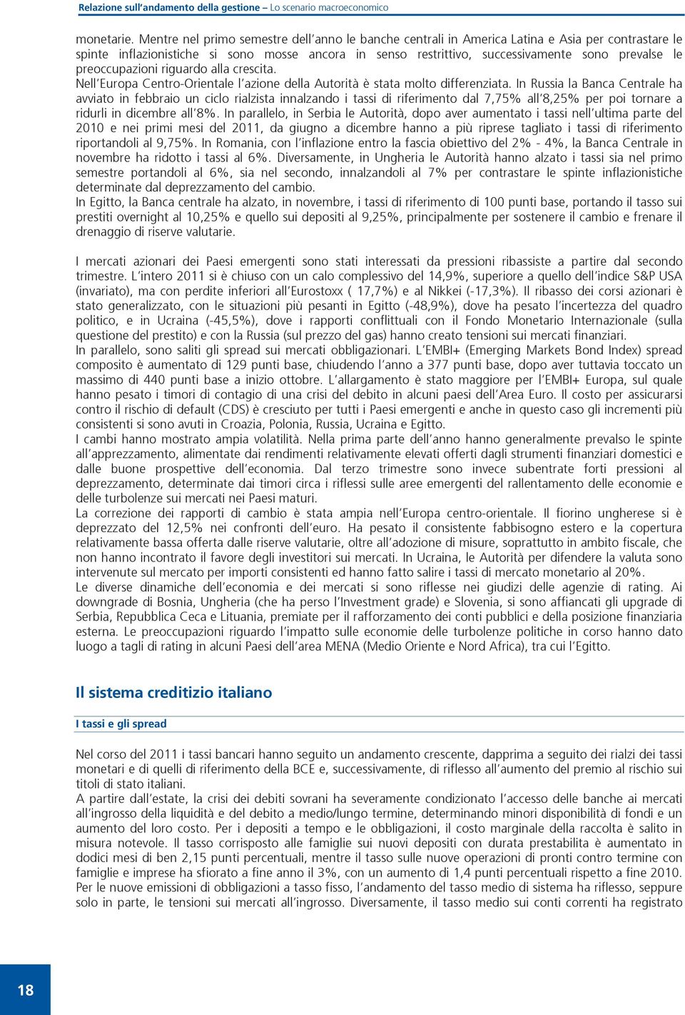 preoccupazioni riguardo alla crescita. Nell Europa Centro Orientale l azione della Autorità è stata molto differenziata.