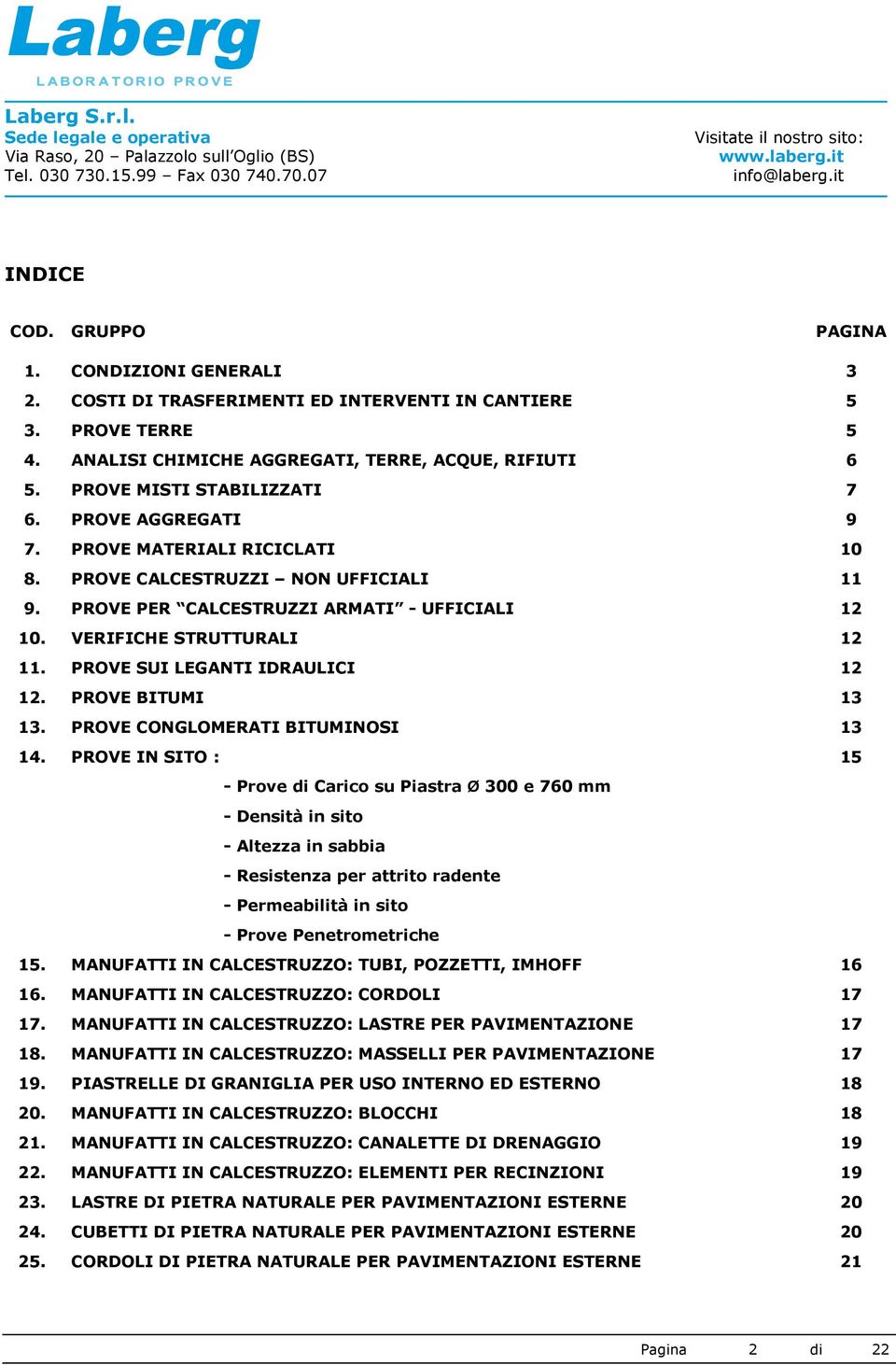 PROVE SUI LEGANTI IDRAULICI 12 12. PROVE BITUMI 13 13. PROVE CONGLOMERATI BITUMINOSI 13 14.