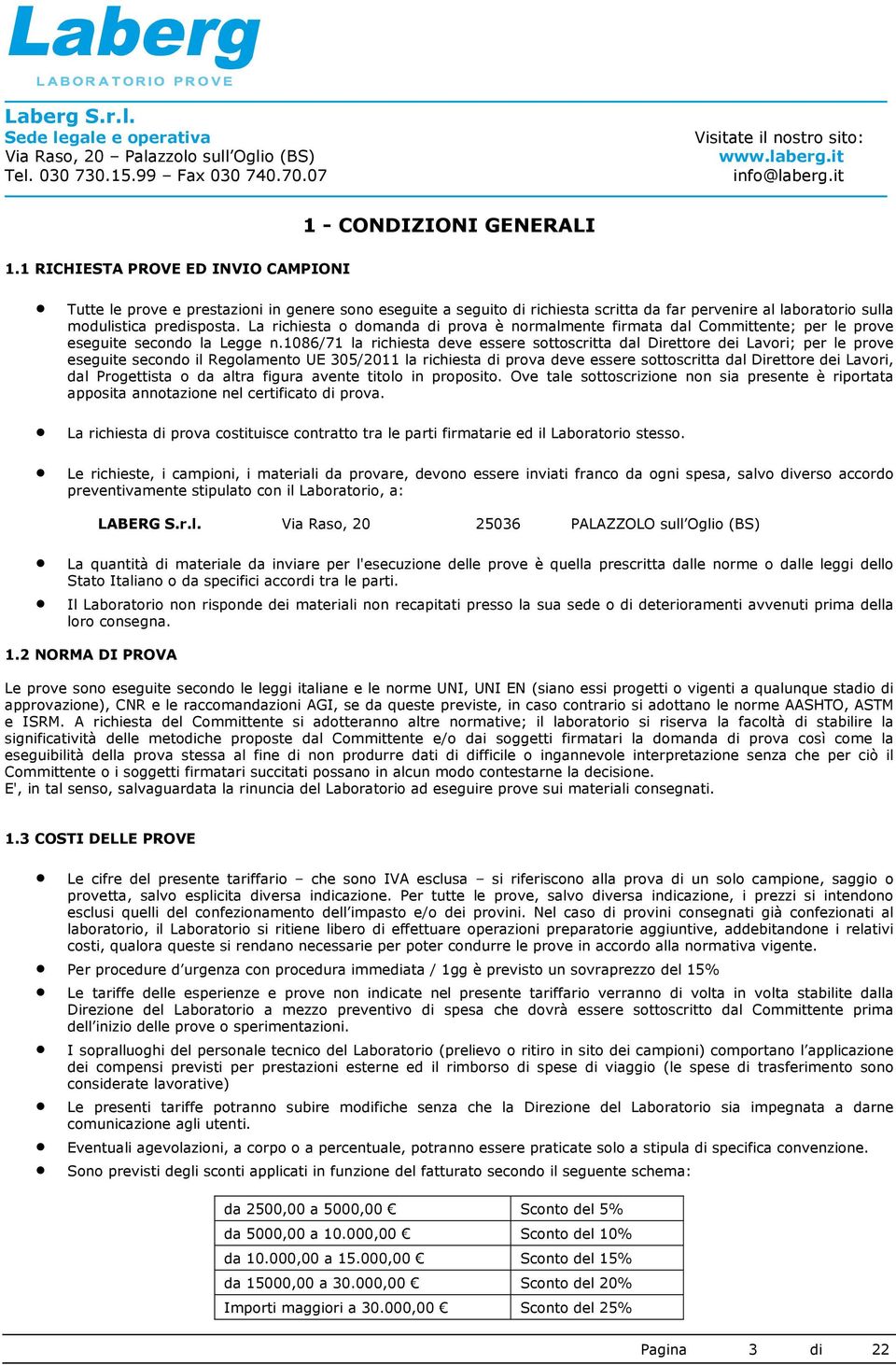 La richiesta o domanda di prova è normalmente firmata dal Committente; per le prove eseguite secondo la Legge n.