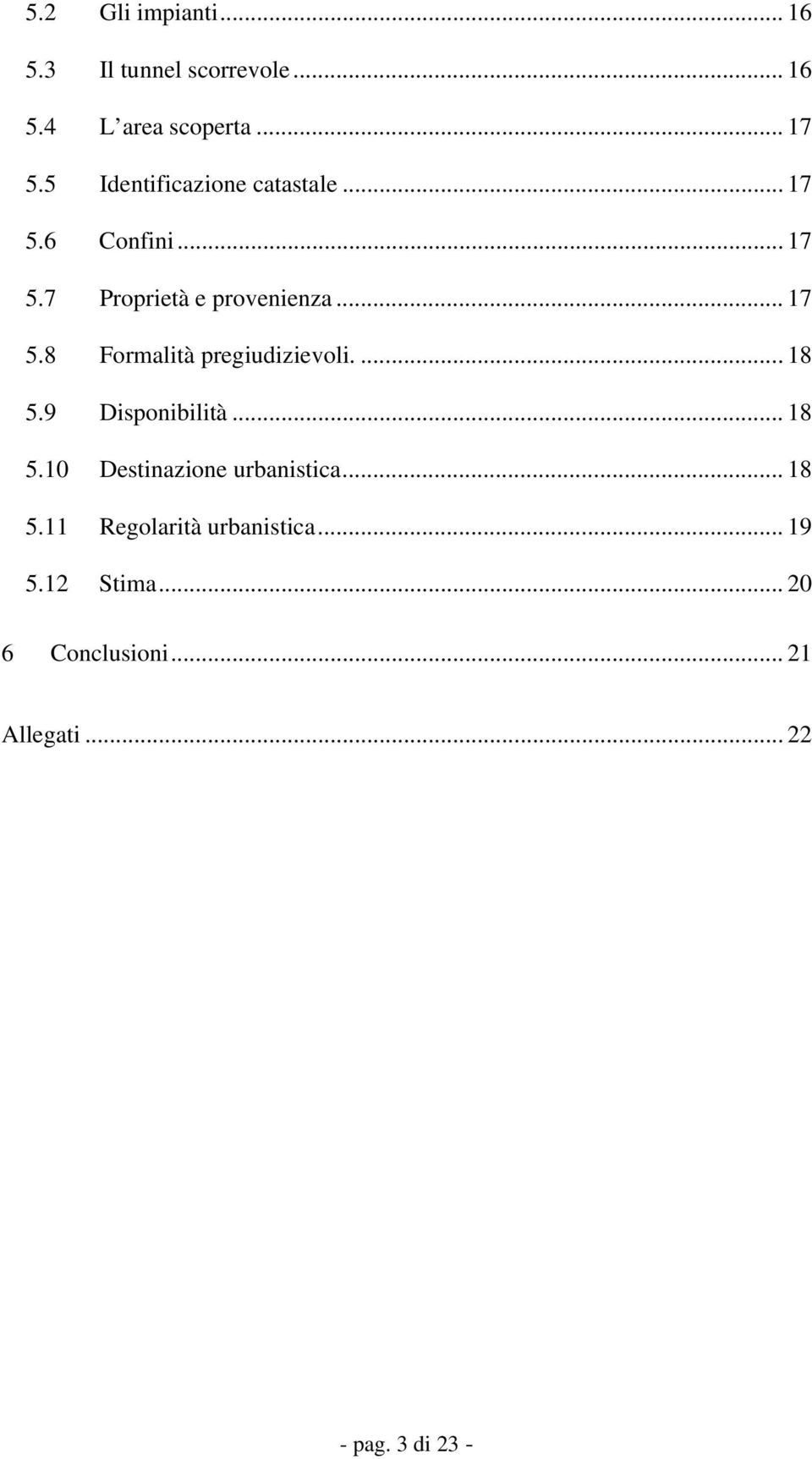 ... 18 5.9 Disponibilità... 18 5.10 Destinazione urbanistica... 18 5.11 Regolarità urbanistica.