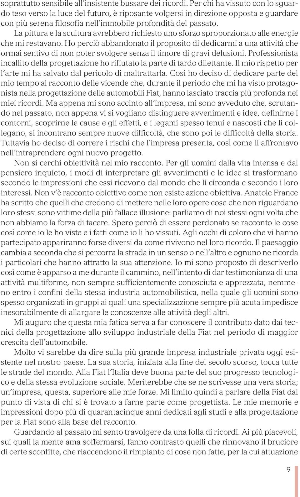 La pittura e la scultura avrebbero richiesto uno sforzo sproporzionato alle energie che mi restavano.