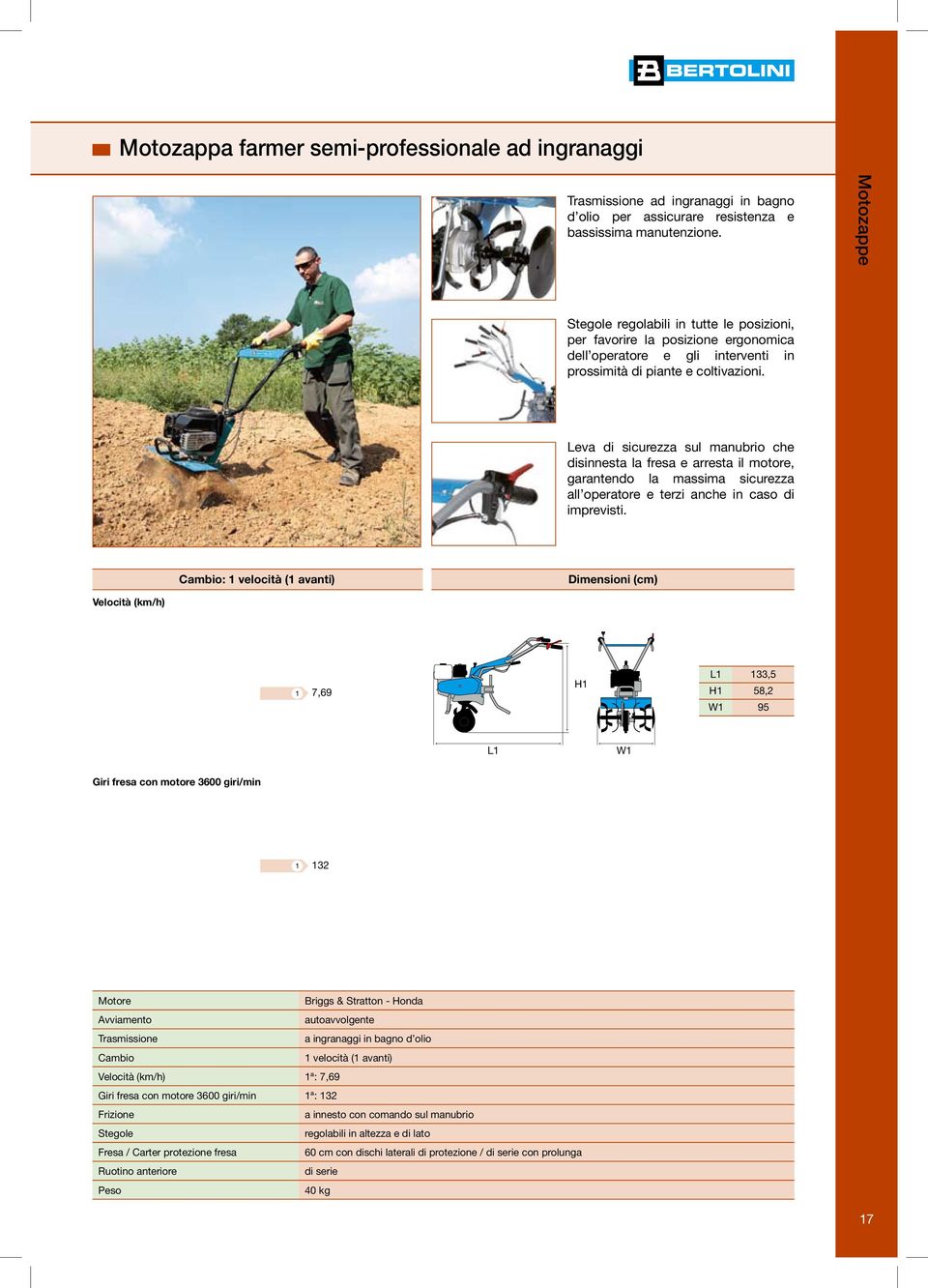 Leva di sicurezza sul manubrio che disinnesta la fresa e arresta il motore, garantendo la massima sicurezza all operatore e terzi anche in caso di imprevisti.