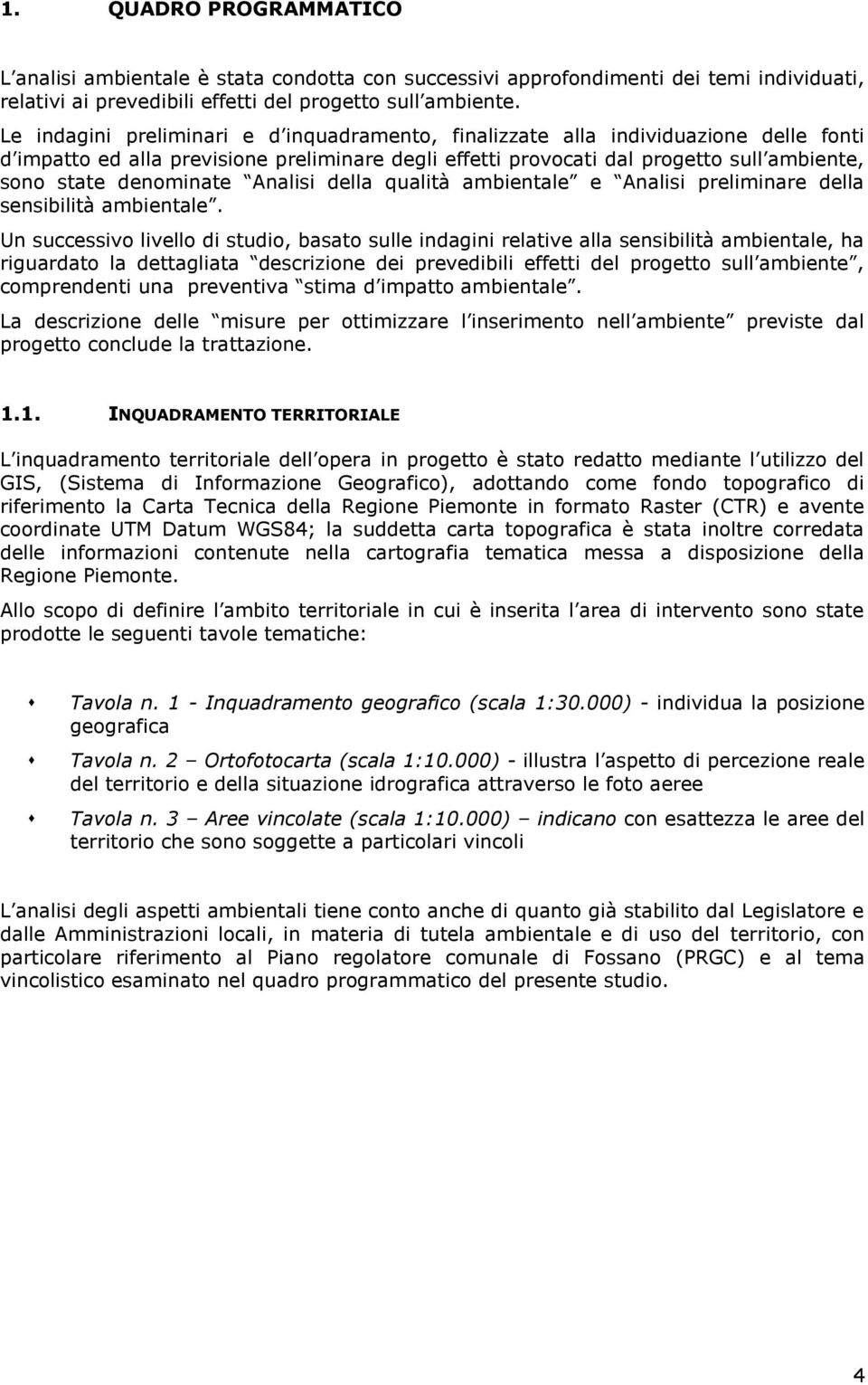 denominate Analisi della qualità ambientale e Analisi preliminare della sensibilità ambientale.