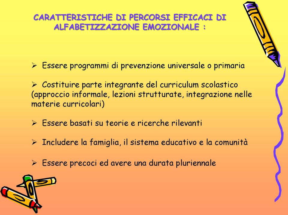 lezioni strutturate, integrazione nelle materie curricolari) Essere basati su teorie e ricerche