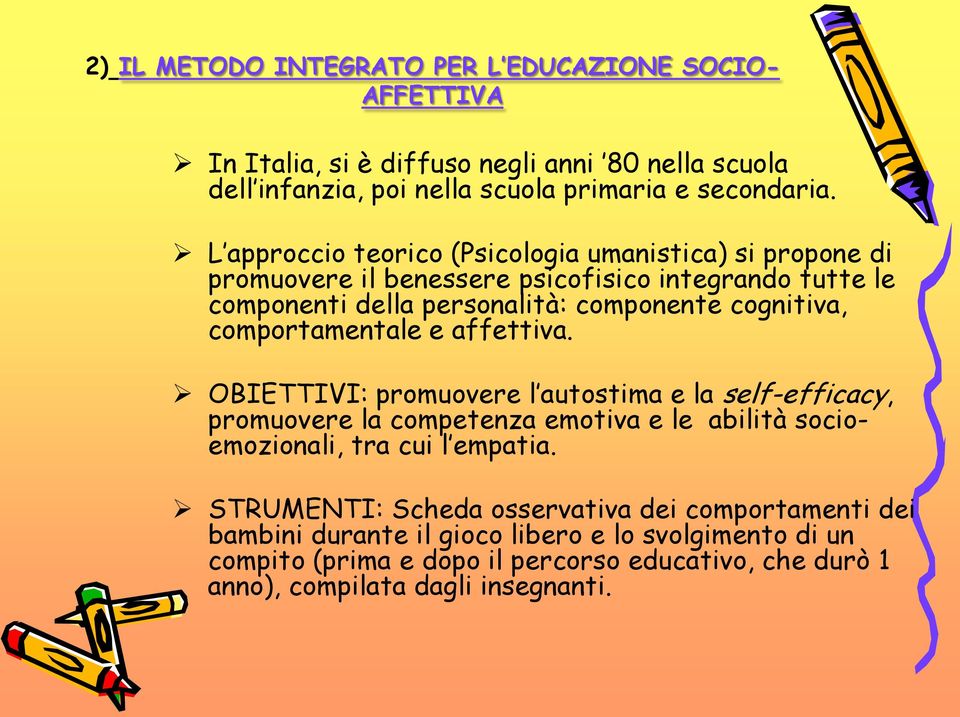 comportamentale e affettiva. OBIETTIVI: promuovere l autostima e la self-efficacy, promuovere la competenza emotiva e le abilità socioemozionali, tra cui l empatia.