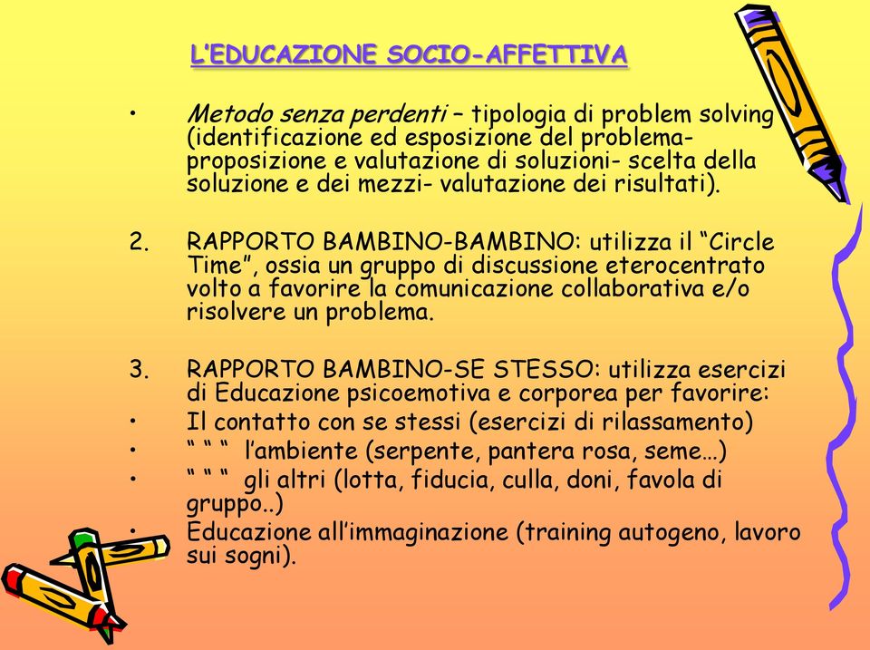 RAPPORTO BAMBINO-BAMBINO: utilizza il Circle Time, ossia un gruppo di discussione eterocentrato volto a favorire la comunicazione collaborativa e/o risolvere un problema. 3.