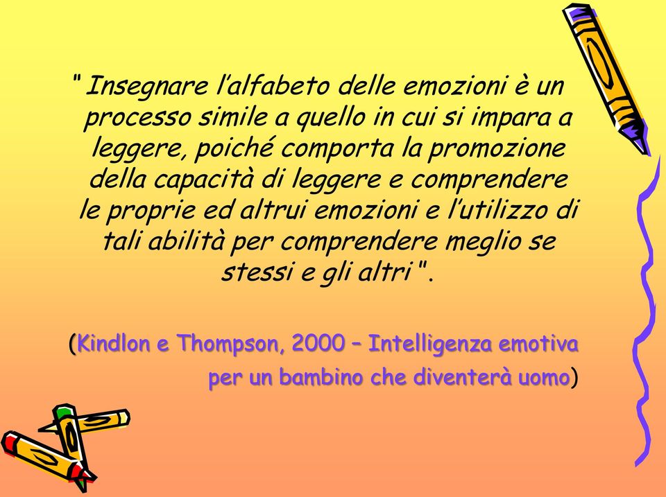 proprie ed altrui emozioni e l utilizzo di tali abilità per comprendere meglio se