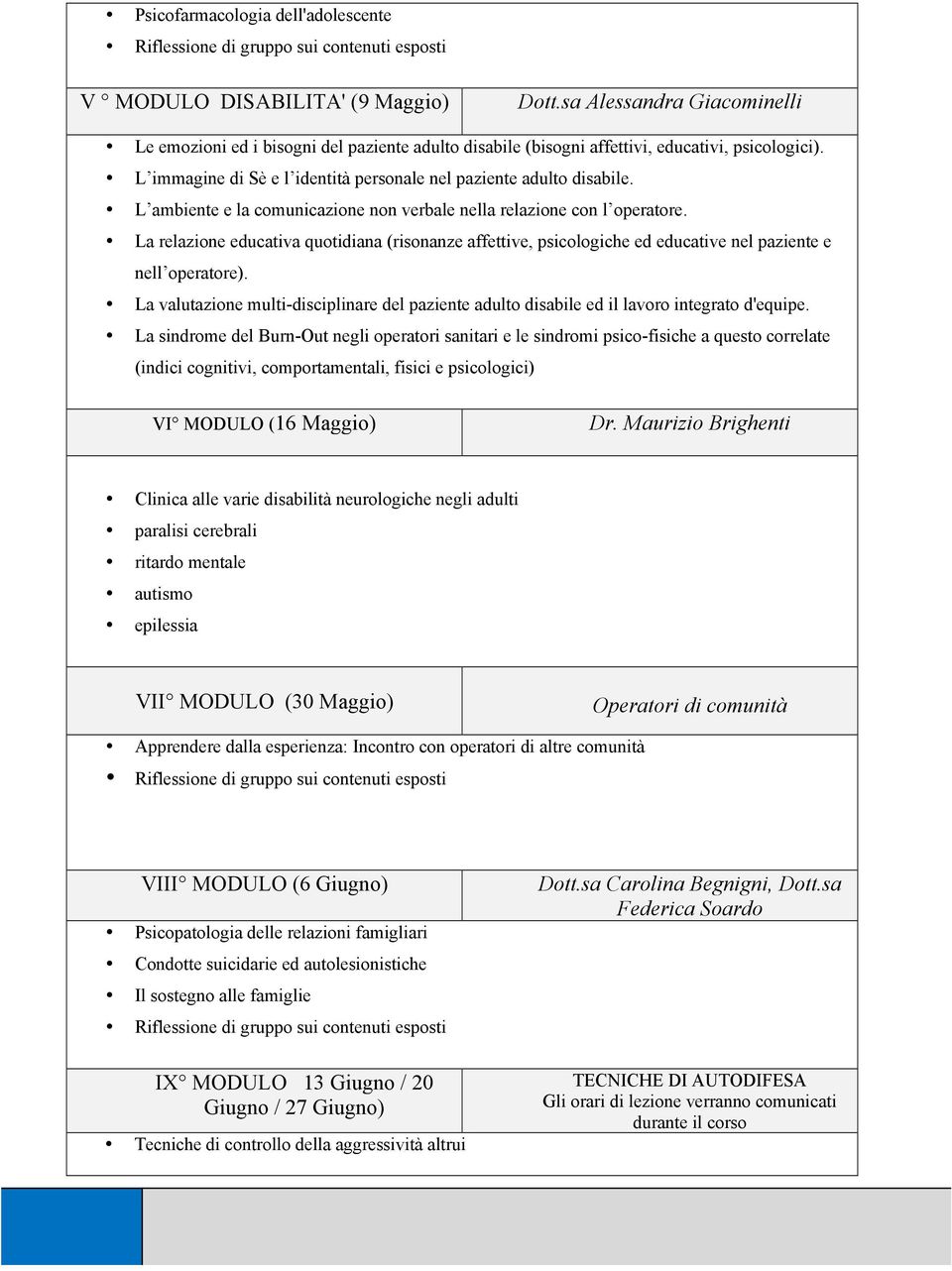 La relazione educativa quotidiana (risonanze affettive, psicologiche ed educative nel paziente e nell operatore).