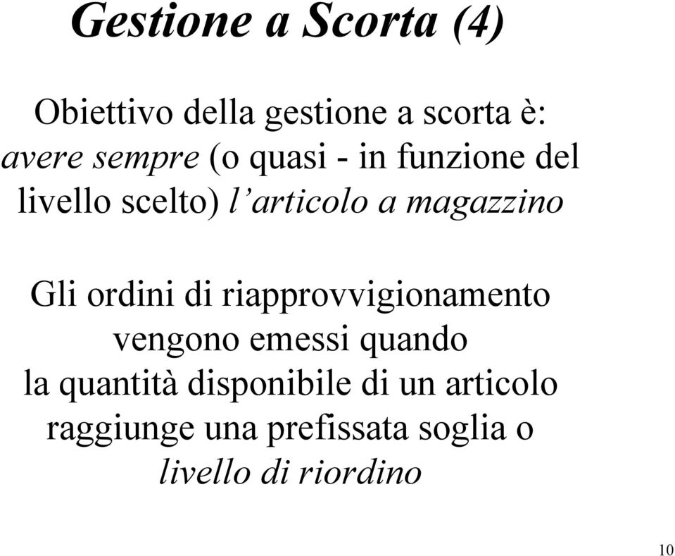 Gli ordini di riapprovvigionamento vengono emessi quando la quantità