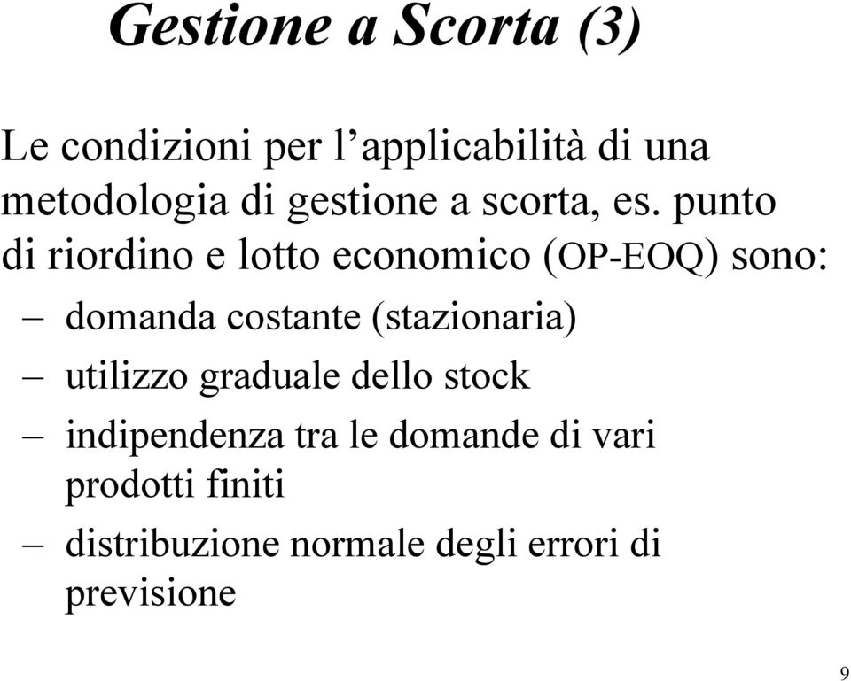 punto di riordino e lotto economico (OP-EOQ) sono: domanda costante