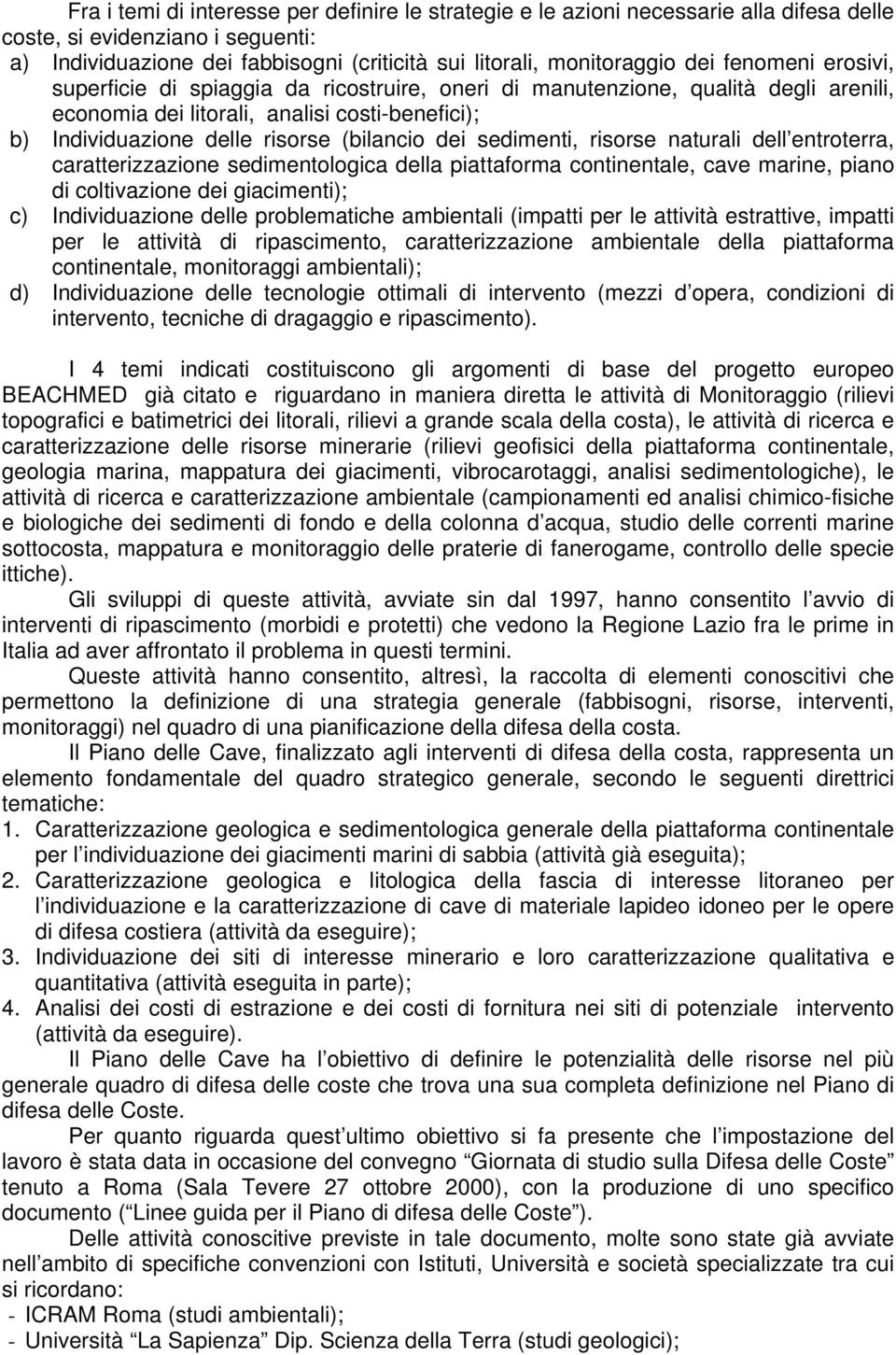 sedimenti, risorse naturali dell entroterra, caratterizzazione sedimentologica della piattaforma continentale, cave marine, piano di coltivazione dei giacimenti); c) Individuazione delle