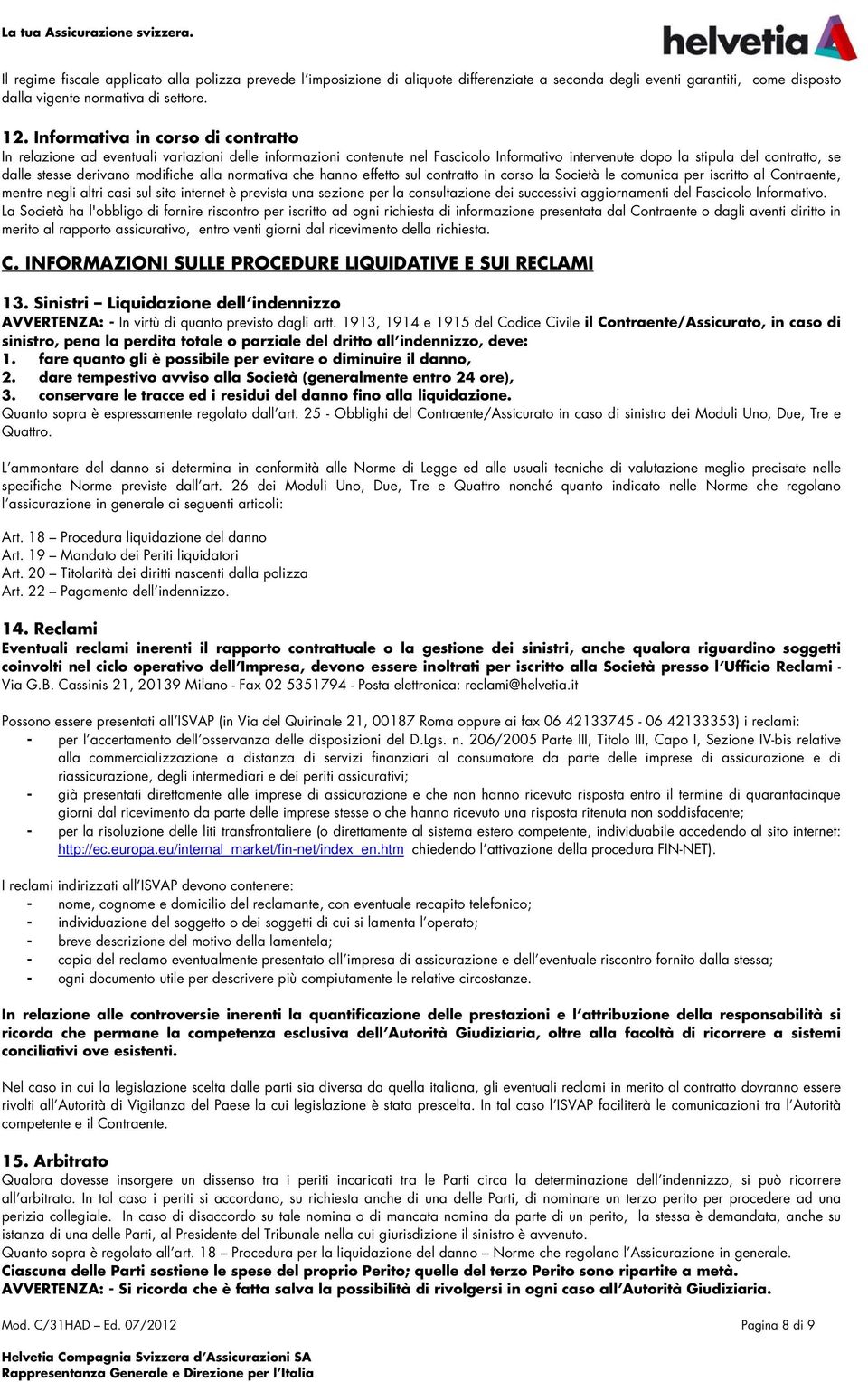 Informativa in corso di contratto In relazione ad eventuali variazioni delle informazioni contenute nel Fascicolo Informativo intervenute dopo la stipula del contratto, se dalle stesse derivano