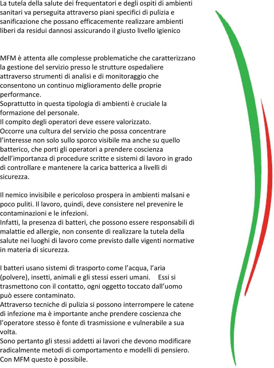 livello igienico La filosofia di servizio di MFM verte su tre punti di fondamentale importanza.