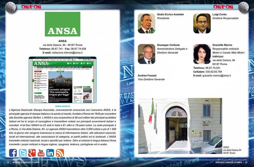 Dataria, 94 00187 Roma Telefono: 06.67.74.031 Cellulare: 335.62.83.784 E-mail: graziella.marino@ansa.