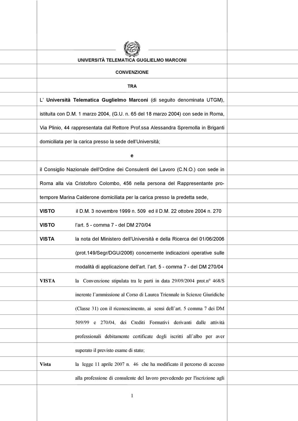 ssa Alessandra Spremolla in Briganti domiciliata per la carica presso la sede dell Università; e il Consiglio Nazionale dell Or