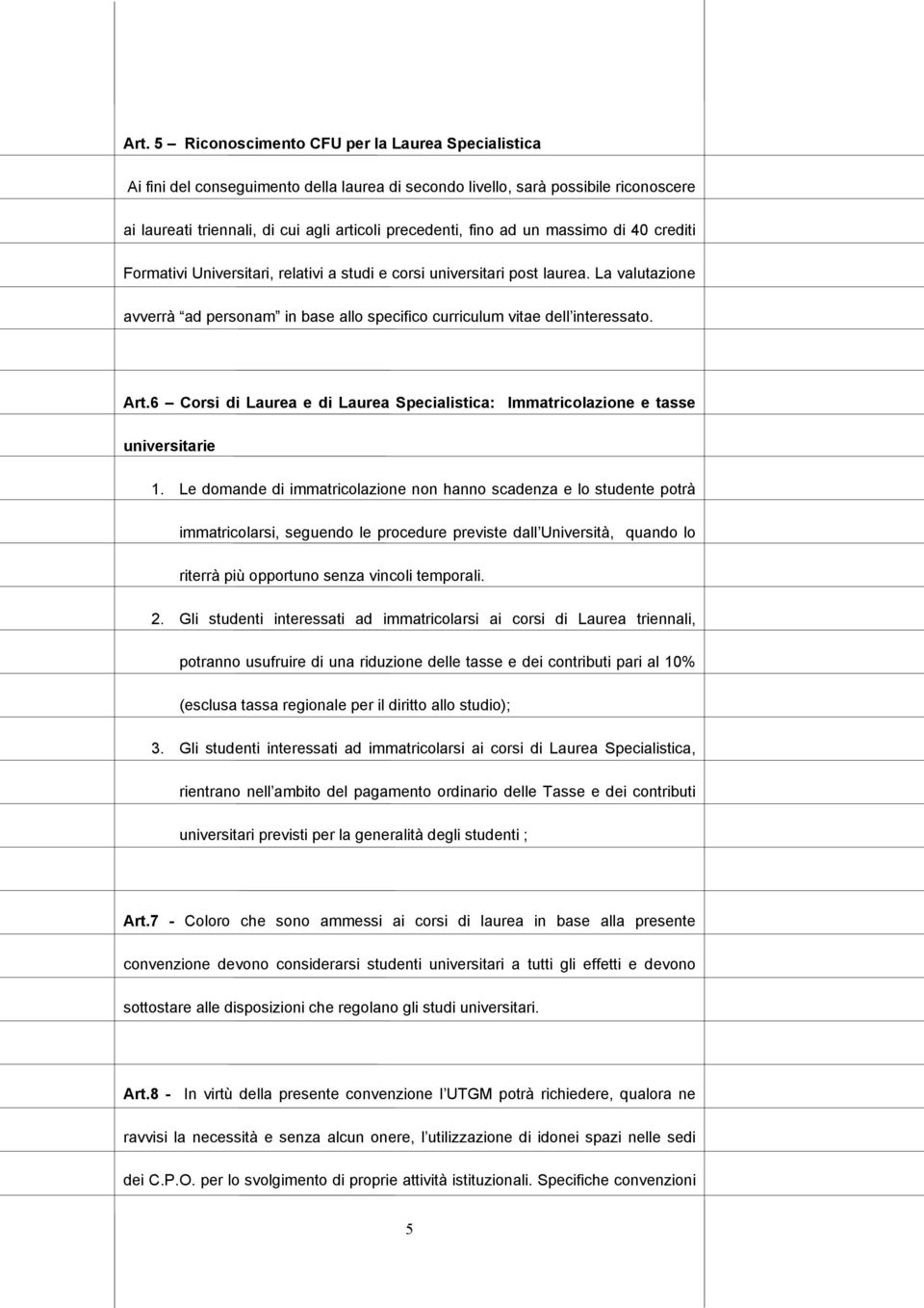 Art.6 Corsi di Laurea e di Laurea Specialistica: Immatricolazione e tasse universitarie 1.