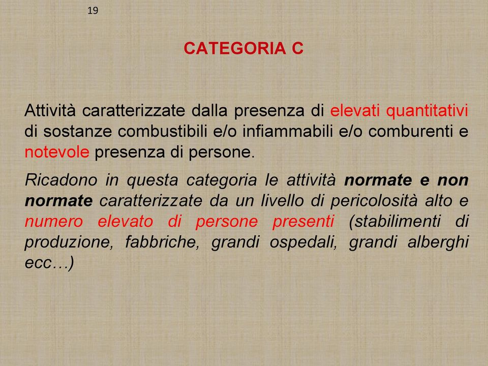 Ricadono in questa categoria le attività normate e non normate caratterizzate da un livello di