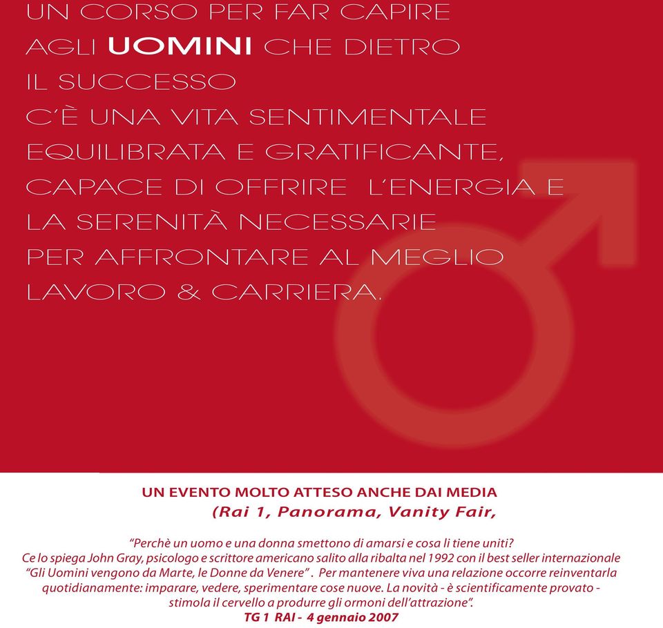 Ce lo spiega John Gray, psicologo e scrittore americano salito alla ribalta nel 1992 con il best seller internazionale Gli Uomini vengono da Marte, le Donne da Venere.