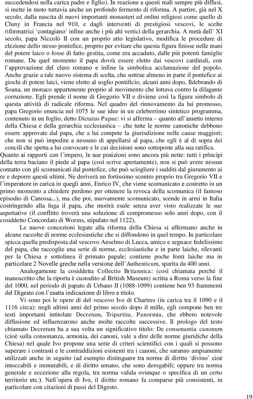 contagiano infine anche i più alti vertici della gerarchia.