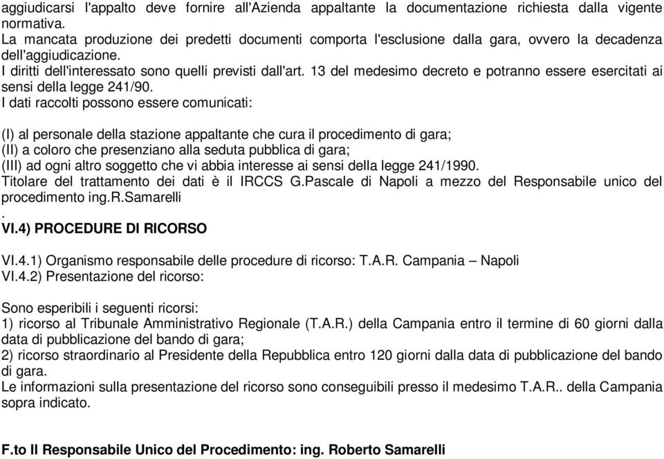 13 del medesimo decreto e potranno essere esercitati ai sensi della legge 241/90.