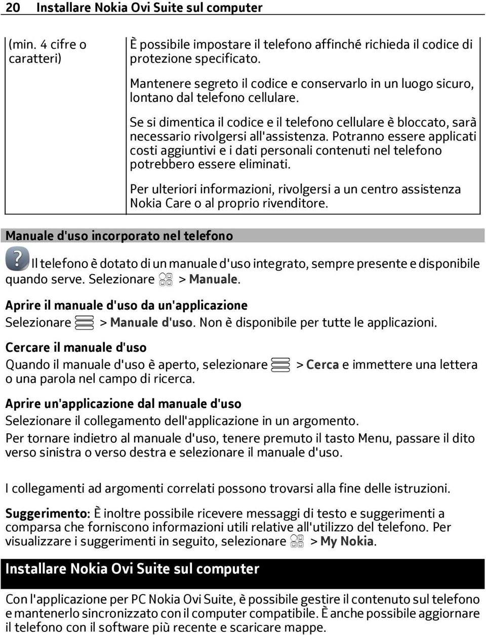 Potranno essere applicati costi aggiuntivi e i dati personali contenuti nel telefono potrebbero essere eliminati.