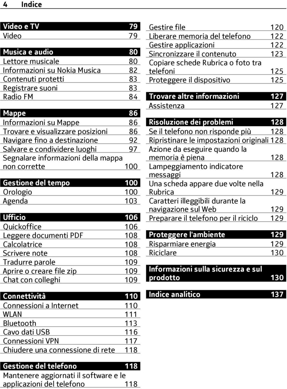 106 Quickoffice 106 Leggere documenti PDF 108 Calcolatrice 108 Scrivere note 108 Tradurre parole 109 Aprire o creare file zip 109 Chat con colleghi 109 Connettività 110 Connessioni a Internet 110