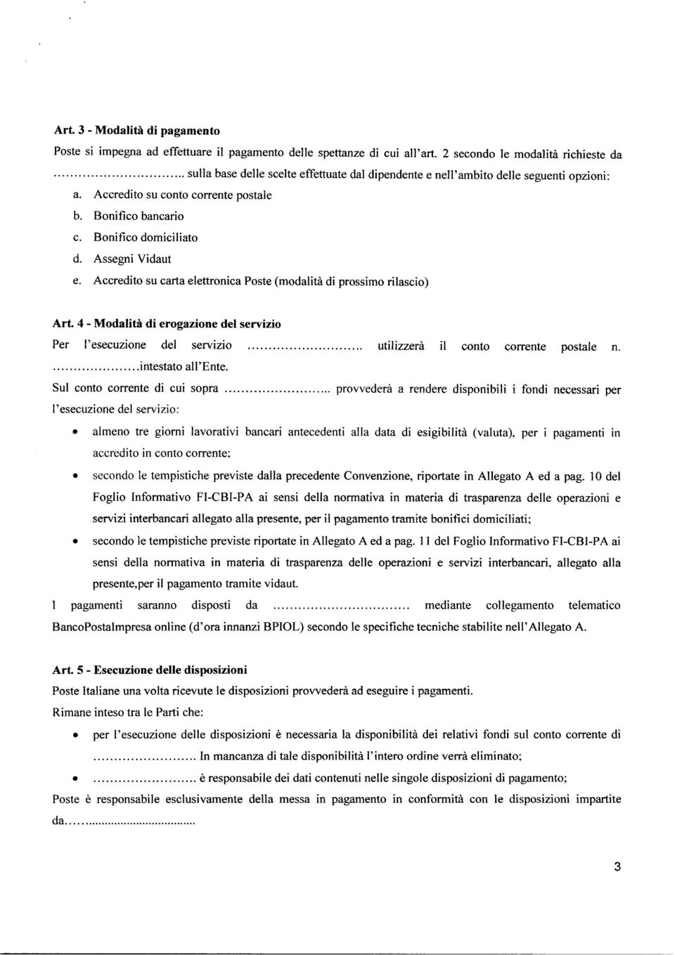 Bonifico domiciliato d. Assegni Vidaut e. Accredito su carta elettronica Poste (modalità di prossimo rilascio) Art.