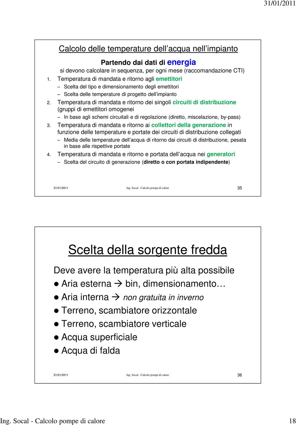 Temperatura di mandata e ritorno dei singoli circuiti di distribuzione (gruppi di emettitori omogenei In base agli schemi circuitali e di regolazione (diretto, miscelazione, by-pass) 3.