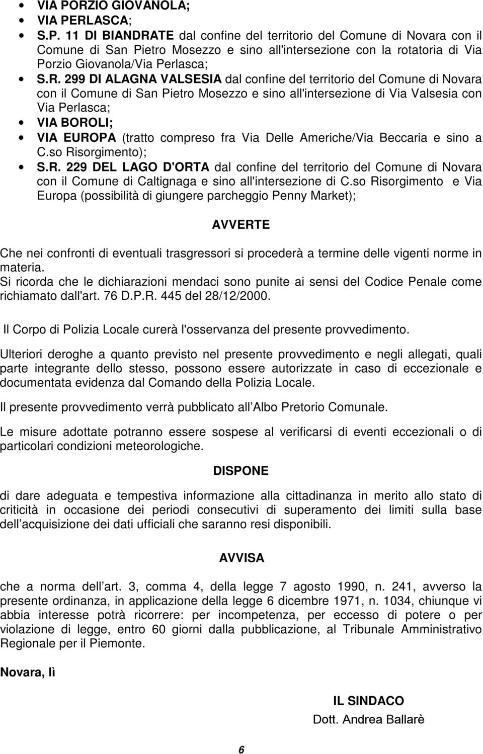 compreso fra Via Delle Americhe/Via Beccaria e sino a C.so Risorgimento); S.R. 229 DEL LAGO D'ORTA dal confine del territorio del Comune di Novara con il Comune di Caltignaga e sino all'intersezione di C.