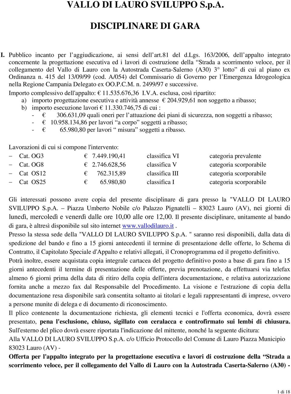 Caserta-Salerno (A30) 3 lotto di cui al piano ex Ordinanza n. 415 del 13/09/99 (cod. A/054) del Commissario di Governo per l Emergenza Idrogeologica nella Regione Campania Delegato ex OO.P.C.M. n. 2499/97 e successive.