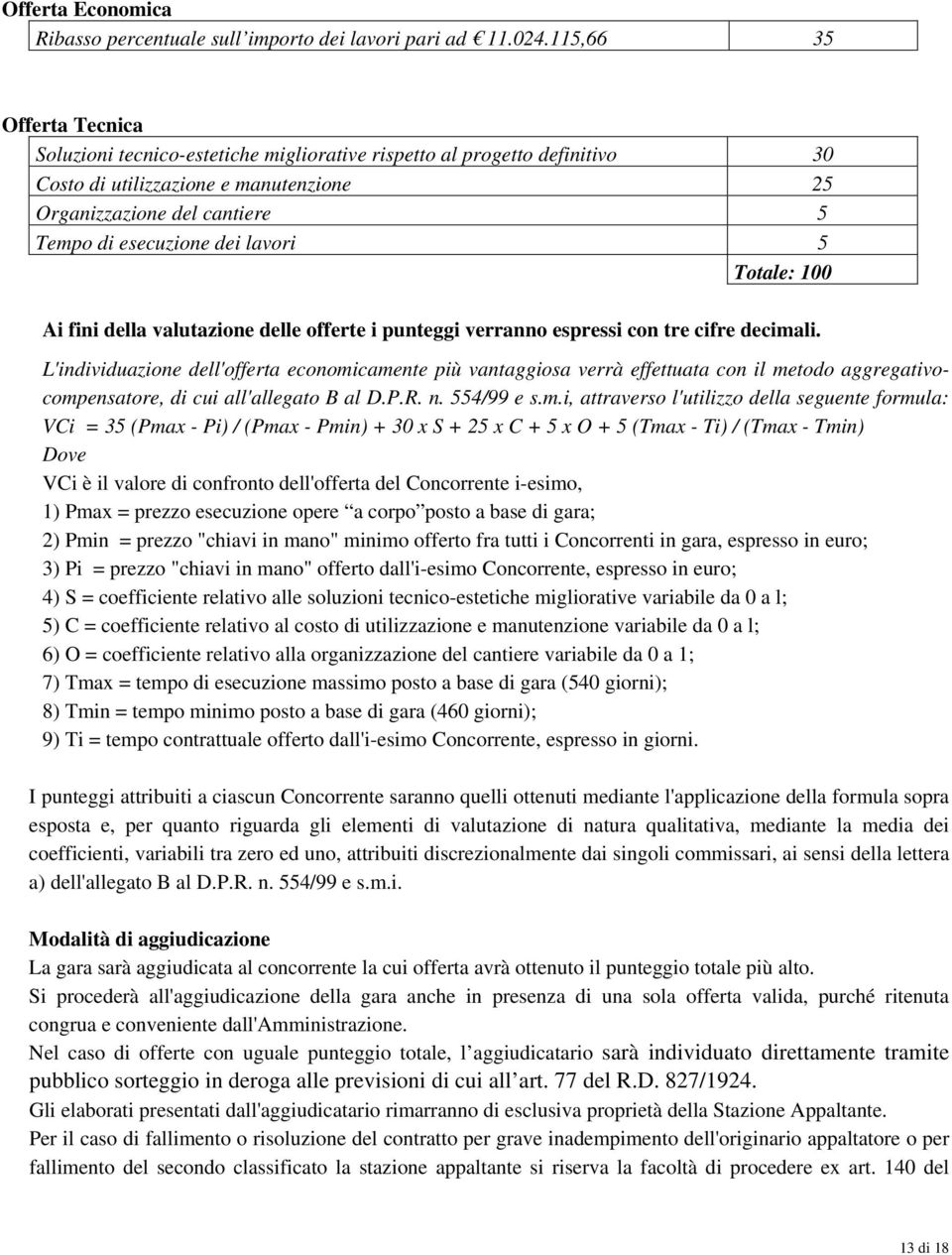 lavori 5 Totale: 100 Ai fini della valutazione delle offerte i punteggi verranno espressi con tre cifre decimali.