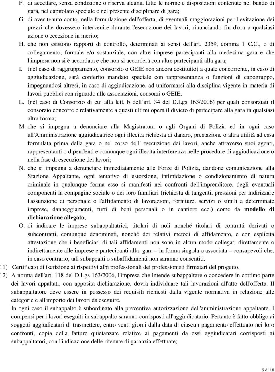 qualsiasi azione o eccezione in merito; H. che non esistono rapporti di controllo, determinati ai sensi dell'art. 2359, comma 1 C.