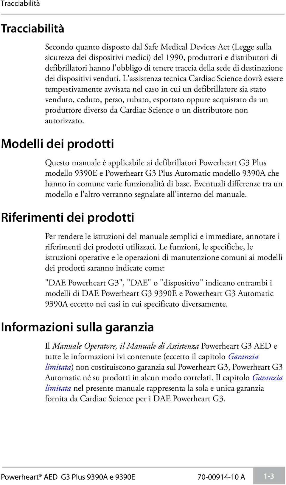 L'assistenza tecnica Cardiac Science dovrà essere tempestivamente avvisata nel caso in cui un defibrillatore sia stato venduto, ceduto, perso, rubato, esportato oppure acquistato da un produttore